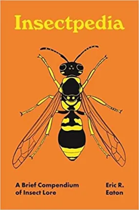 Insectopedia: A Brief Compendium of Insect Lore