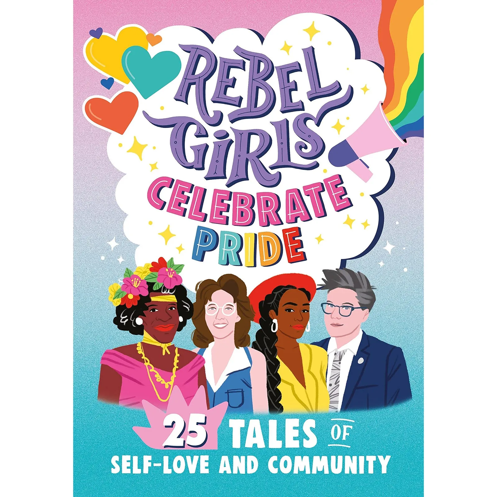 Rebel Girls Celebrate Pride: 25 Tales of Self-Love and Community